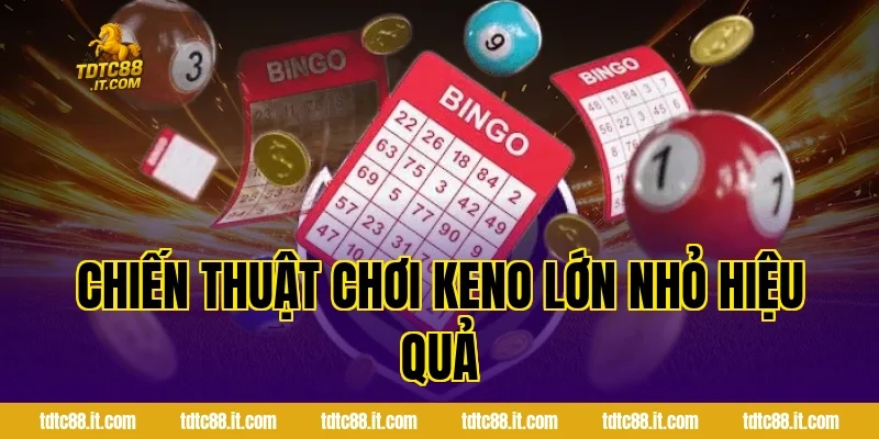 Chiến Thuật Chơi Keno Lớn Nhỏ Hiệu Quả