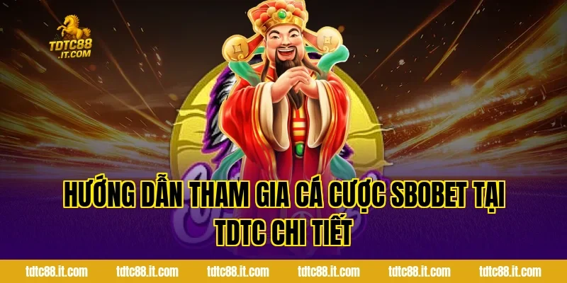 Hướng Dẫn Tham Gia Cá Cược SBOBET Tại TDTC Chi Tiết