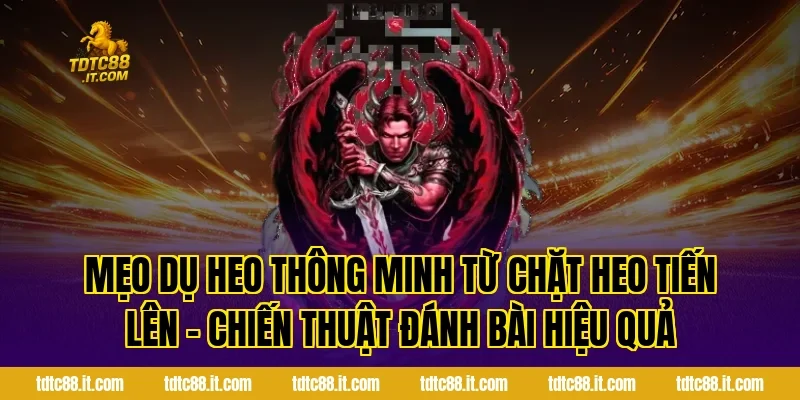 Mẹo dụ heo thông minh từ Chặt Heo Tiến Lên – Chiến Thuật Đánh Bài Hiệu Quả