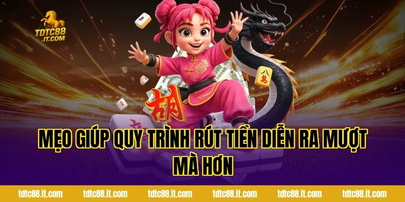 Mẹo Giúp Quy Trình Rút Tiền Diễn Ra Mượt Mà Hơn