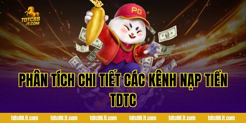 Phân tích chi tiết các kênh nạp tiền TDTC