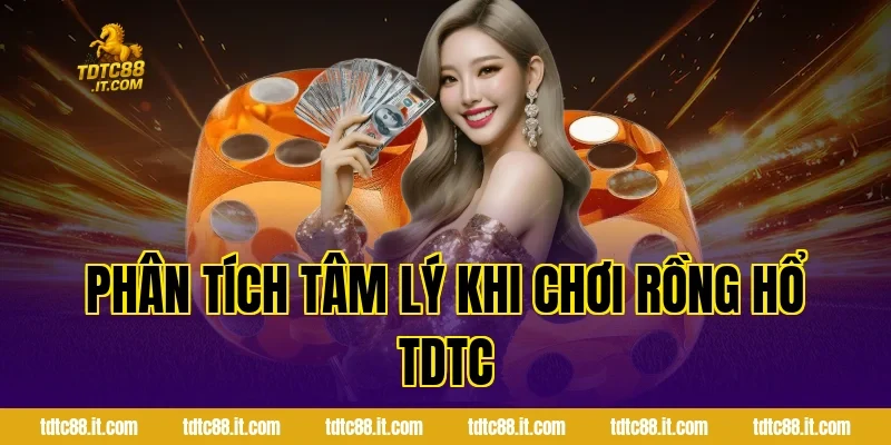 Phân tích tâm lý khi chơi Rồng Hổ TDTC