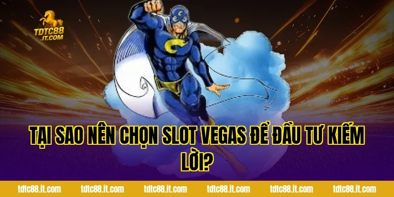 Tại sao nên chọn Slot Vegas để đầu tư kiếm lời?