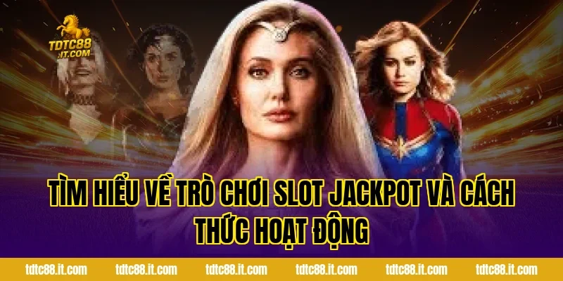 Tìm Hiểu Về Trò Chơi Slot Jackpot Và Cách Thức Hoạt Động