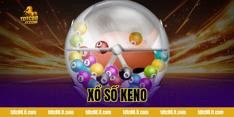 Xổ Số Keno TDTC – Luật Chơi Và Kinh Nghiệm Chọn Số Hữu Ích