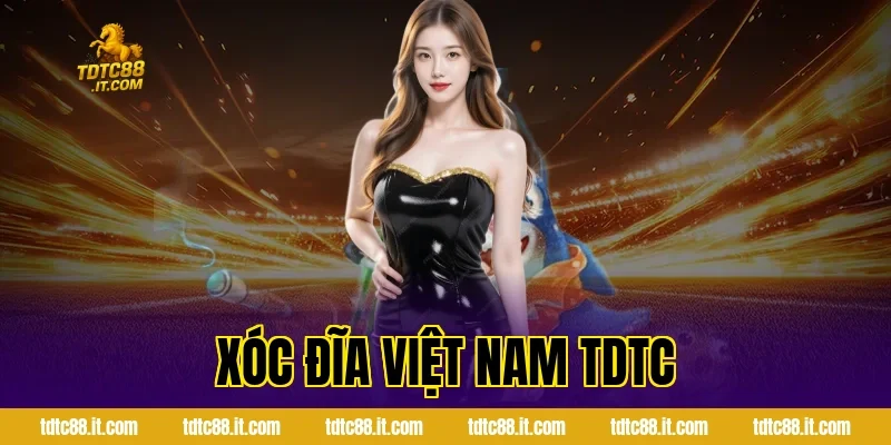 Xóc Đĩa Việt Nam TDTC – Luật Chơi Và Kinh Nghiệm Hot