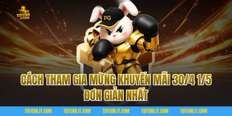 Cách tham gia Mừng Khuyến Mãi 30/4 1/5 đơn giản nhất