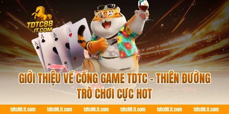 Giới thiệu về cổng game TDTC - Thiên đường trò chơi cực HOT