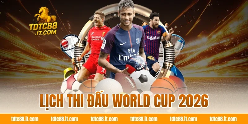 Lịch thi đấu World Cup 2026